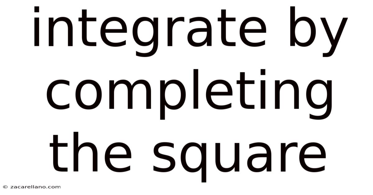 Integrate By Completing The Square
