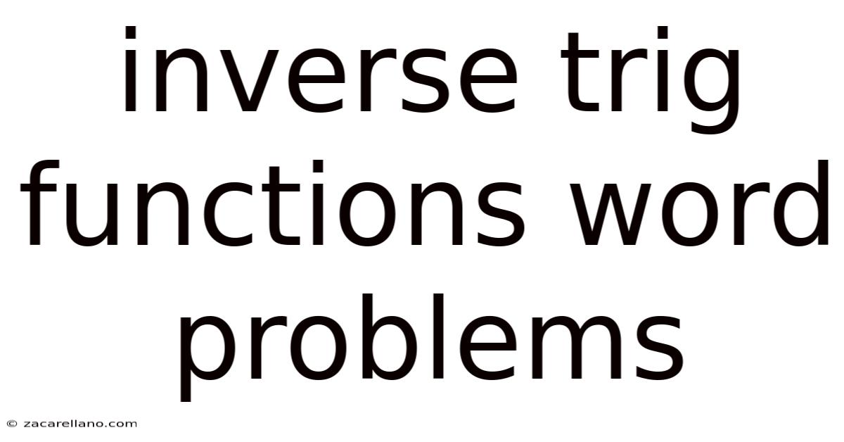 Inverse Trig Functions Word Problems