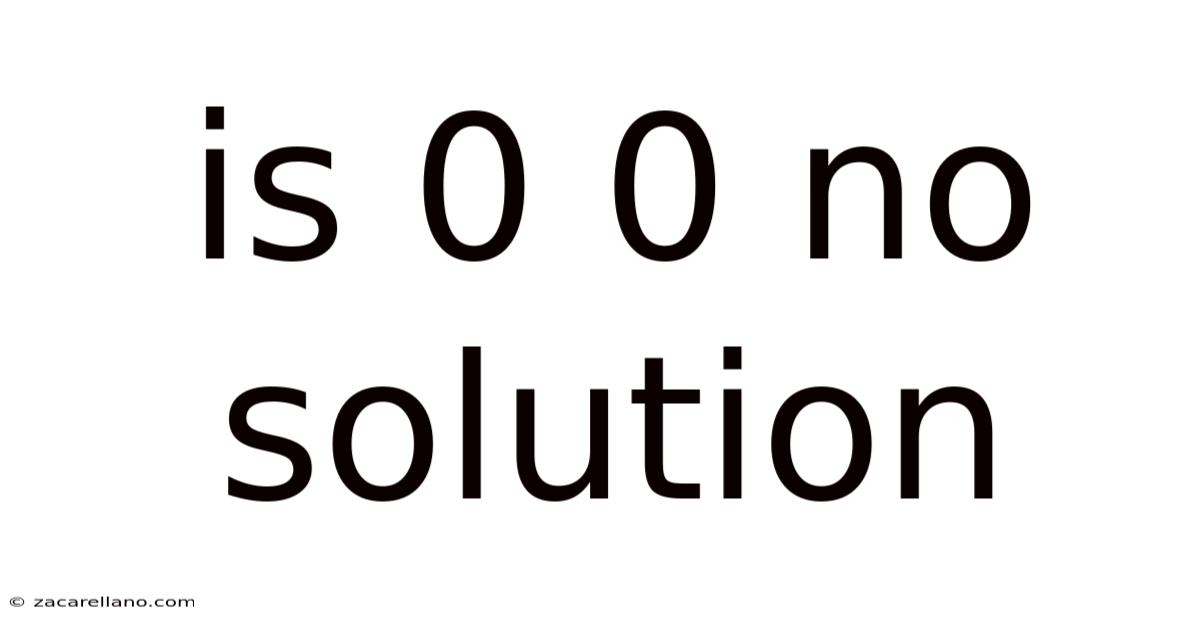 Is 0 0 No Solution