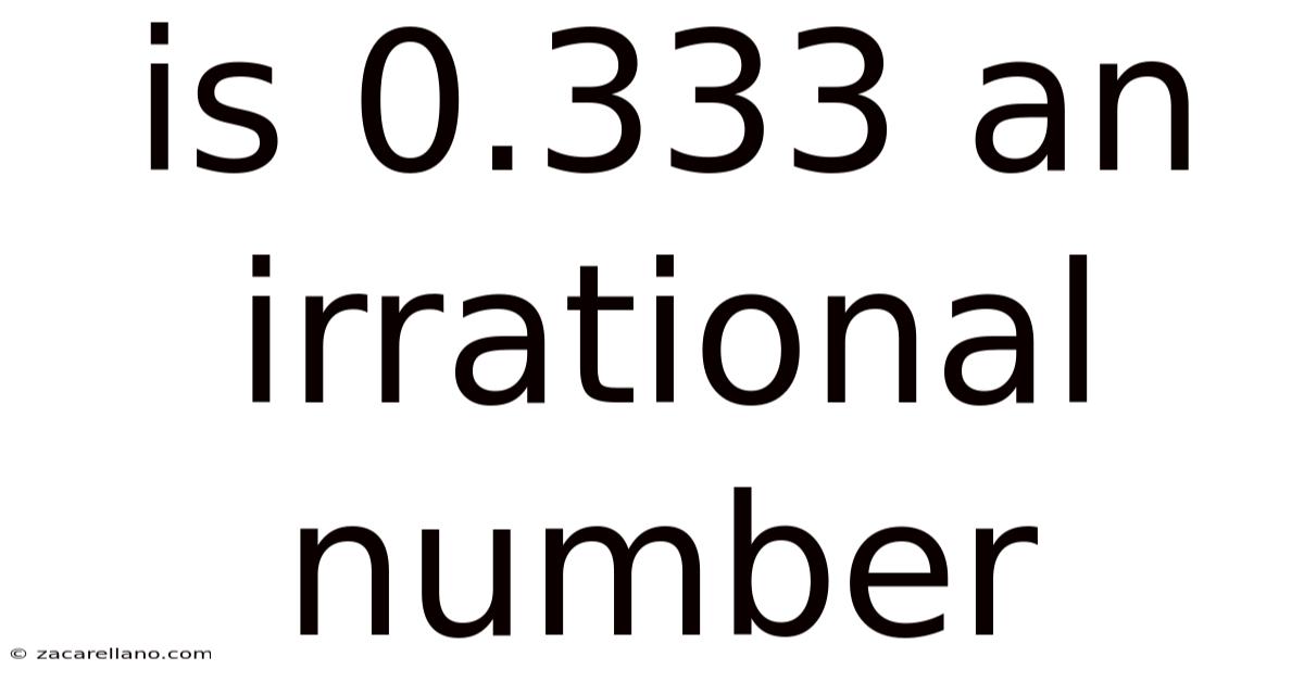 Is 0.333 An Irrational Number