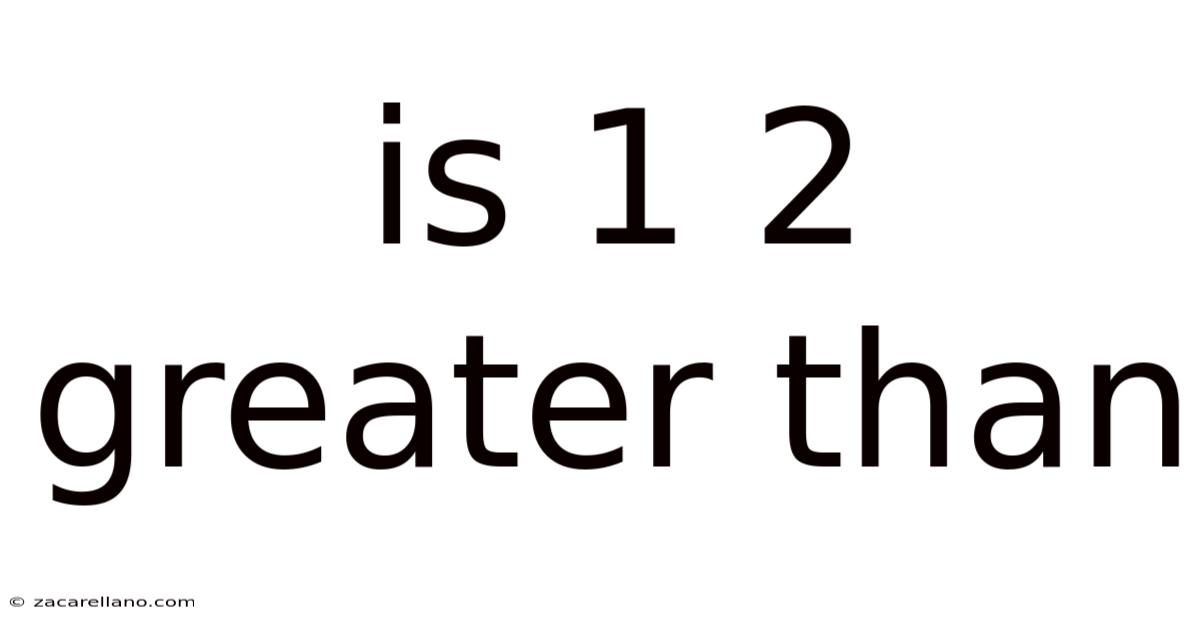 Is 1 2 Greater Than