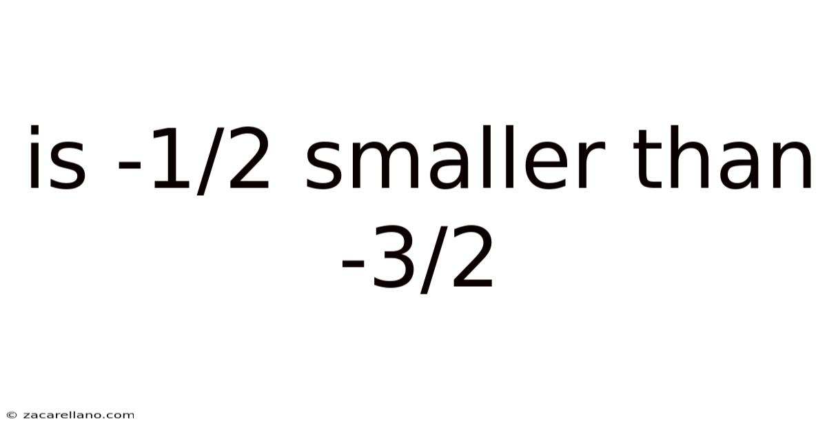 Is -1/2 Smaller Than -3/2