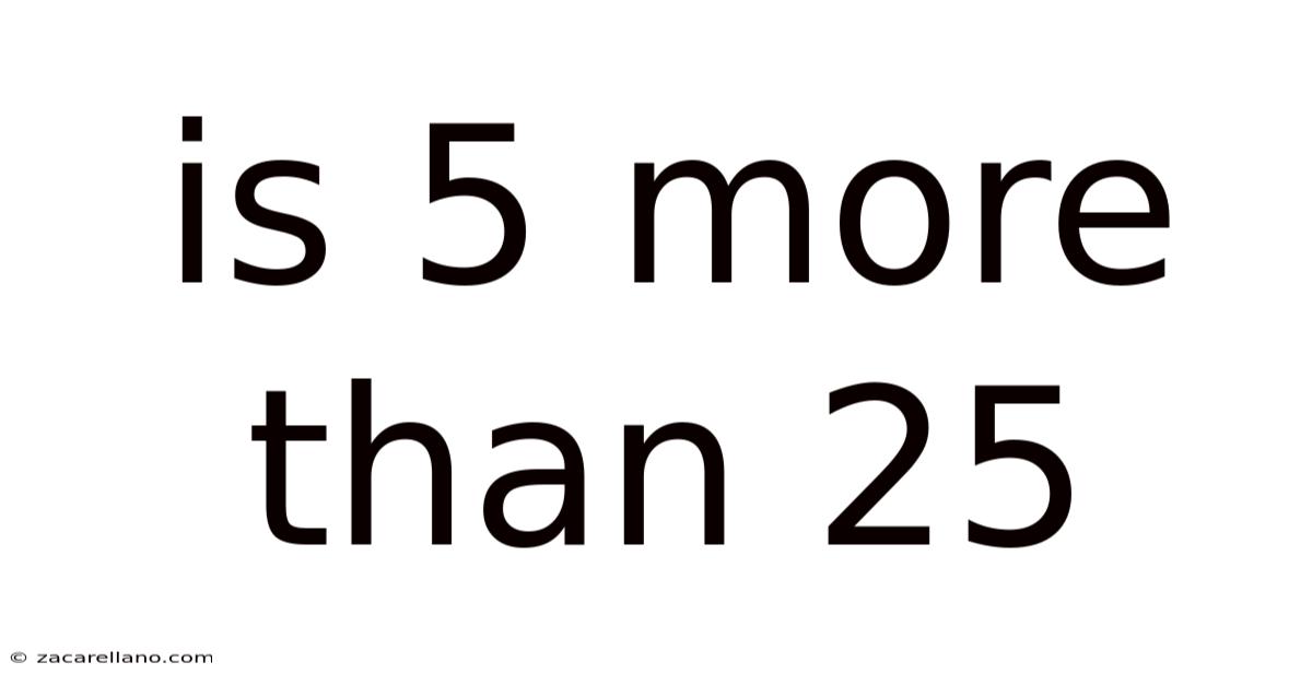 Is 5 More Than 25
