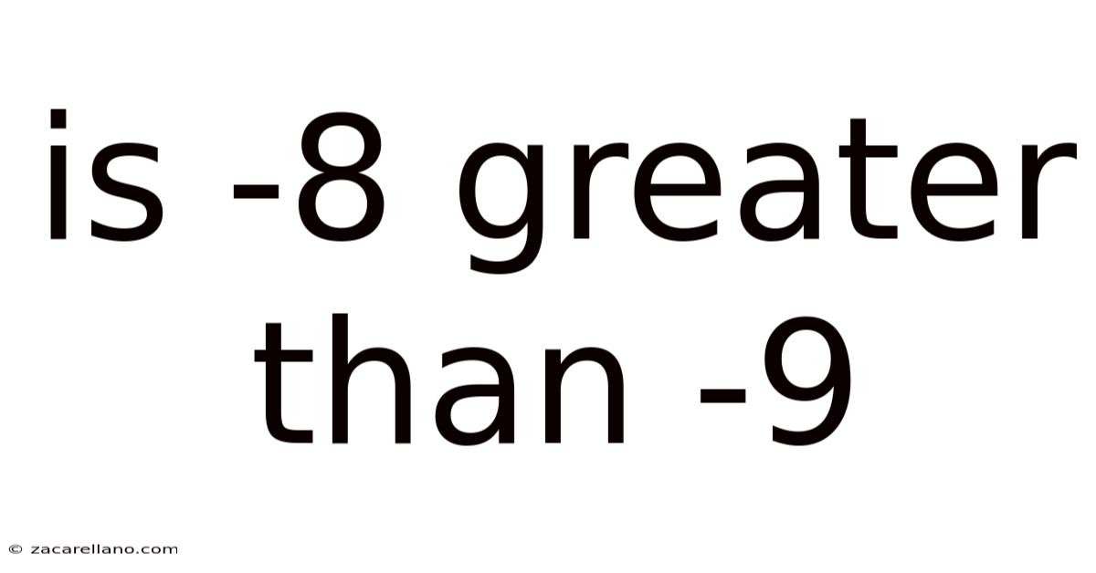 Is -8 Greater Than -9