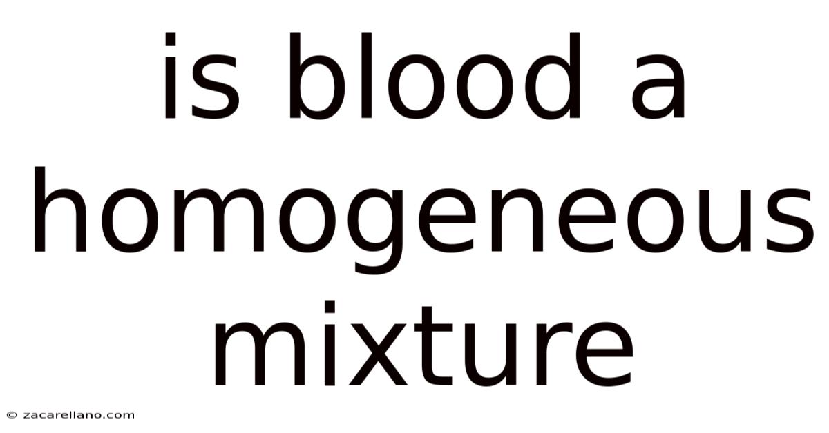 Is Blood A Homogeneous Mixture