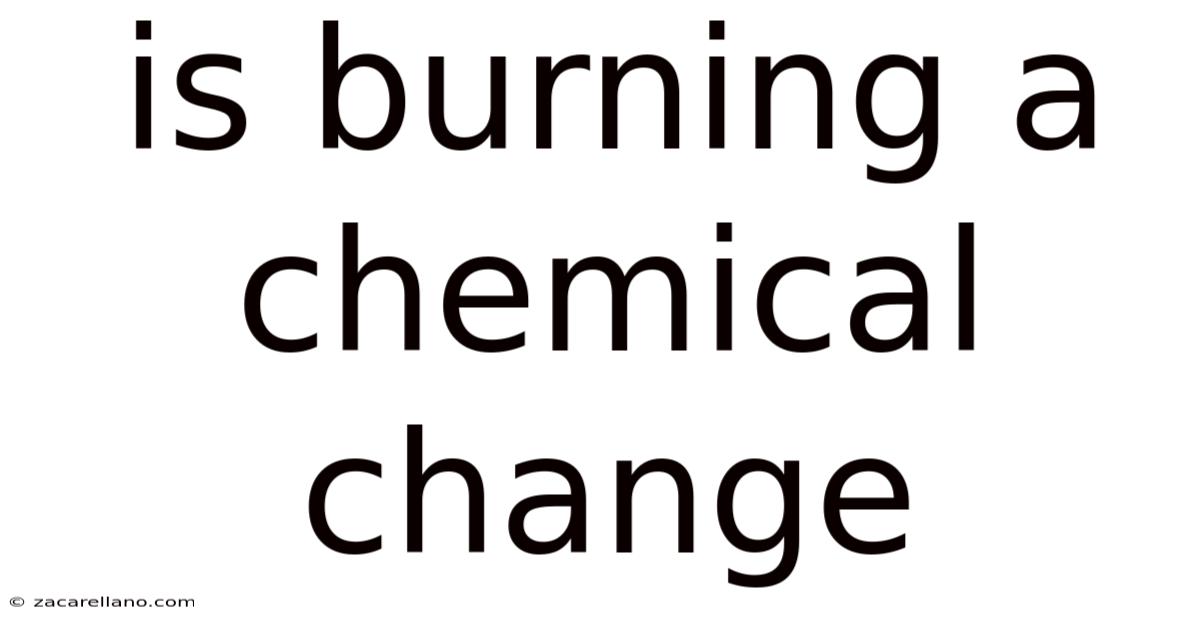 Is Burning A Chemical Change