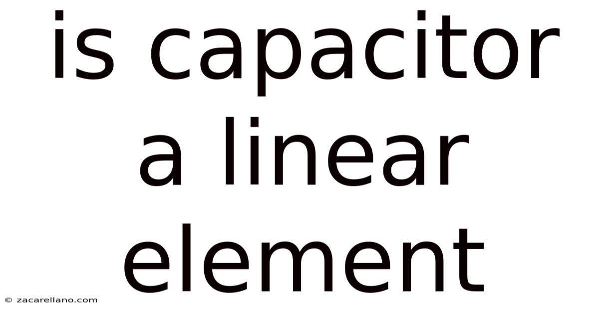 Is Capacitor A Linear Element