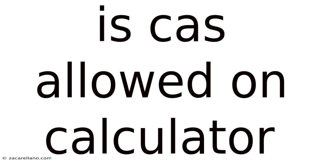 Is Cas Allowed On Calculator