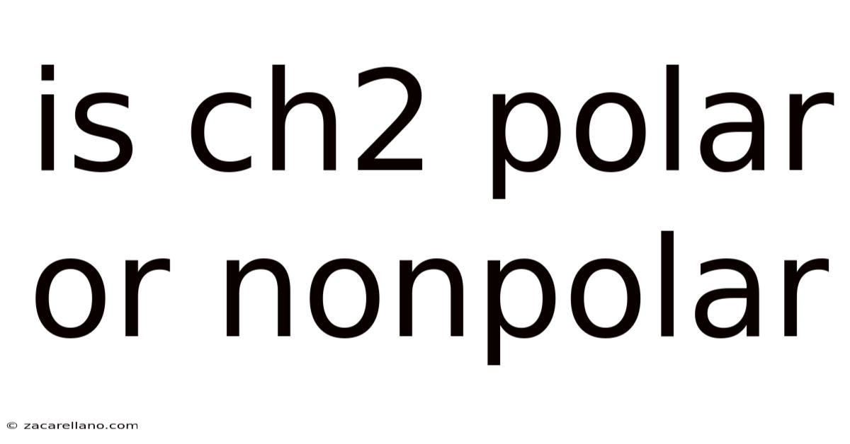 Is Ch2 Polar Or Nonpolar