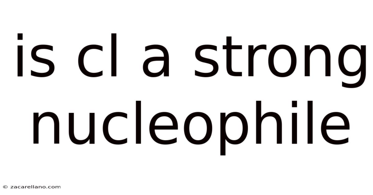 Is Cl A Strong Nucleophile