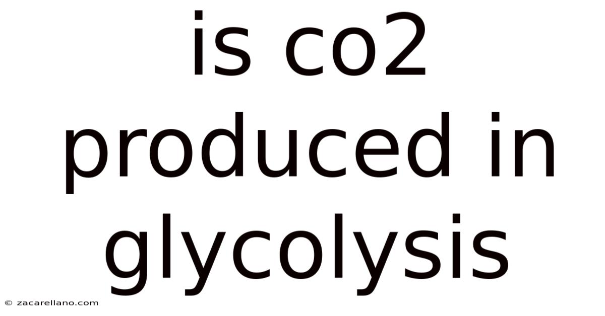 Is Co2 Produced In Glycolysis