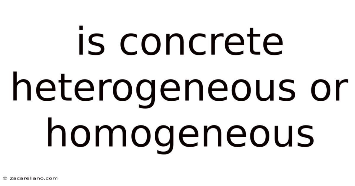 Is Concrete Heterogeneous Or Homogeneous
