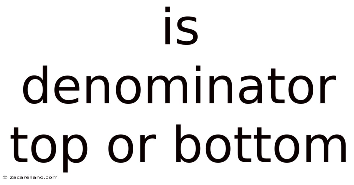 Is Denominator Top Or Bottom