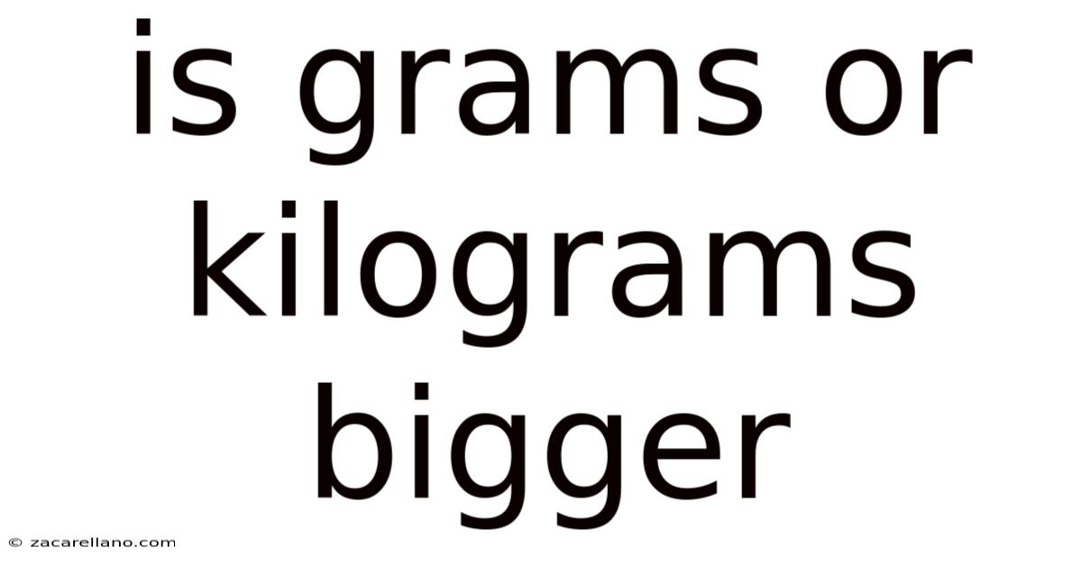 Is Grams Or Kilograms Bigger