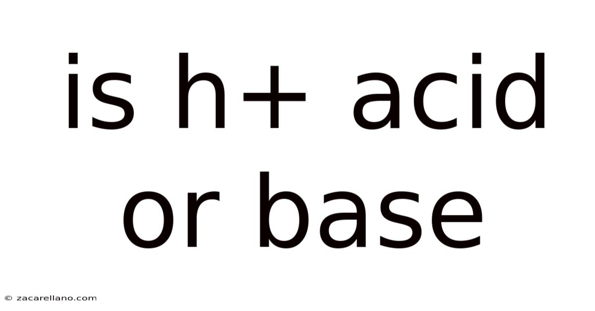 Is H+ Acid Or Base