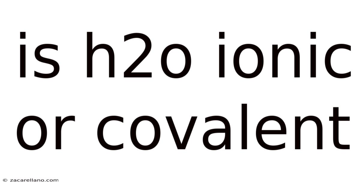 Is H2o Ionic Or Covalent