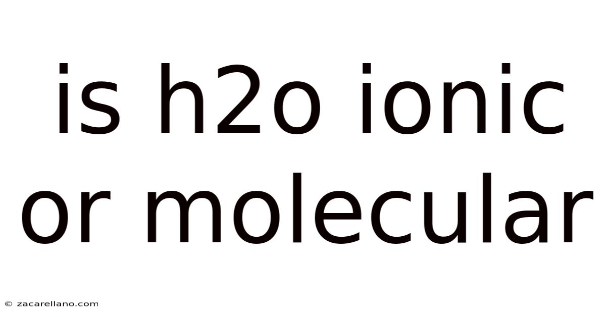Is H2o Ionic Or Molecular