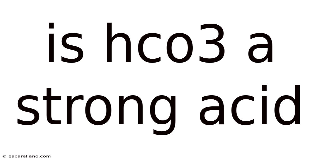 Is Hco3 A Strong Acid