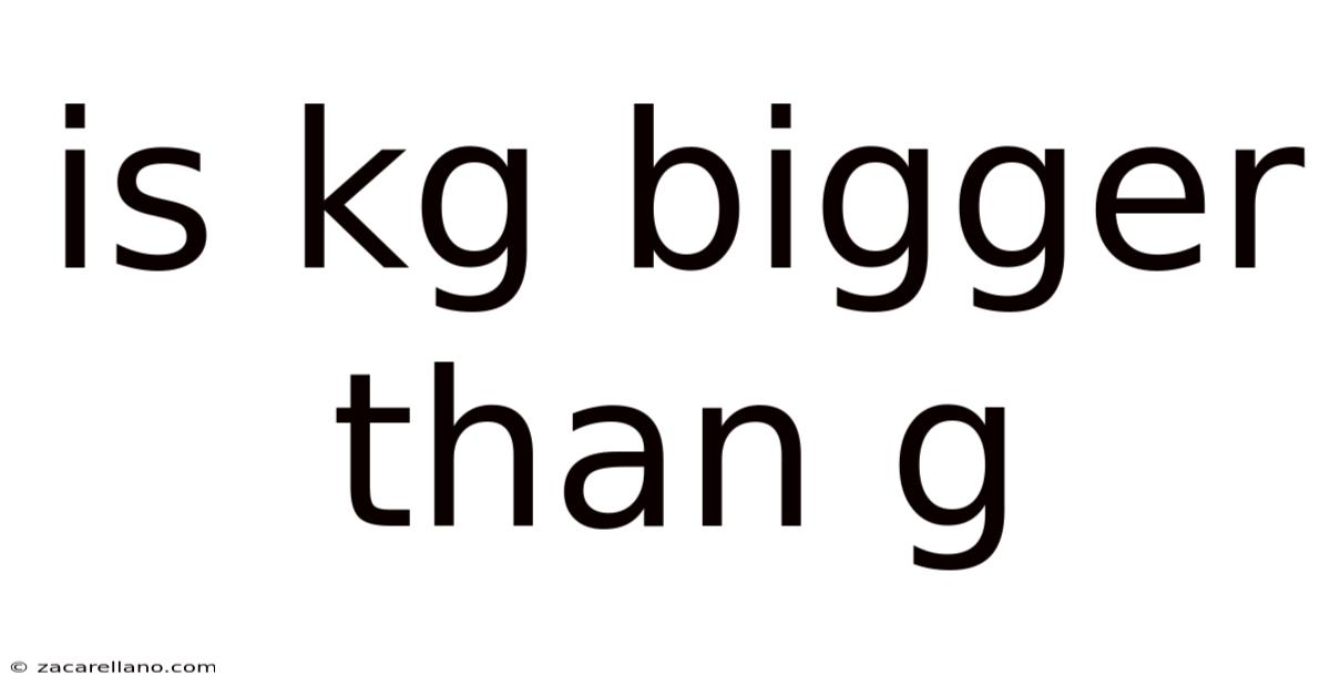Is Kg Bigger Than G