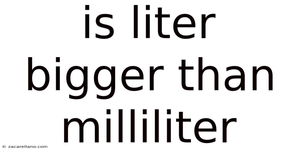 Is Liter Bigger Than Milliliter