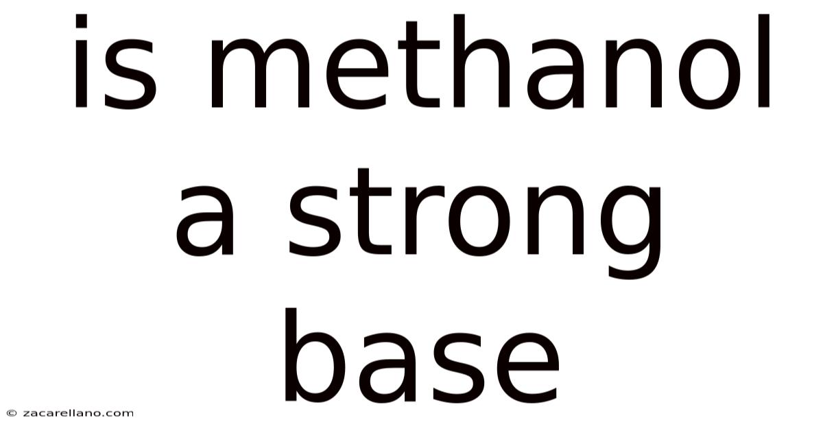Is Methanol A Strong Base