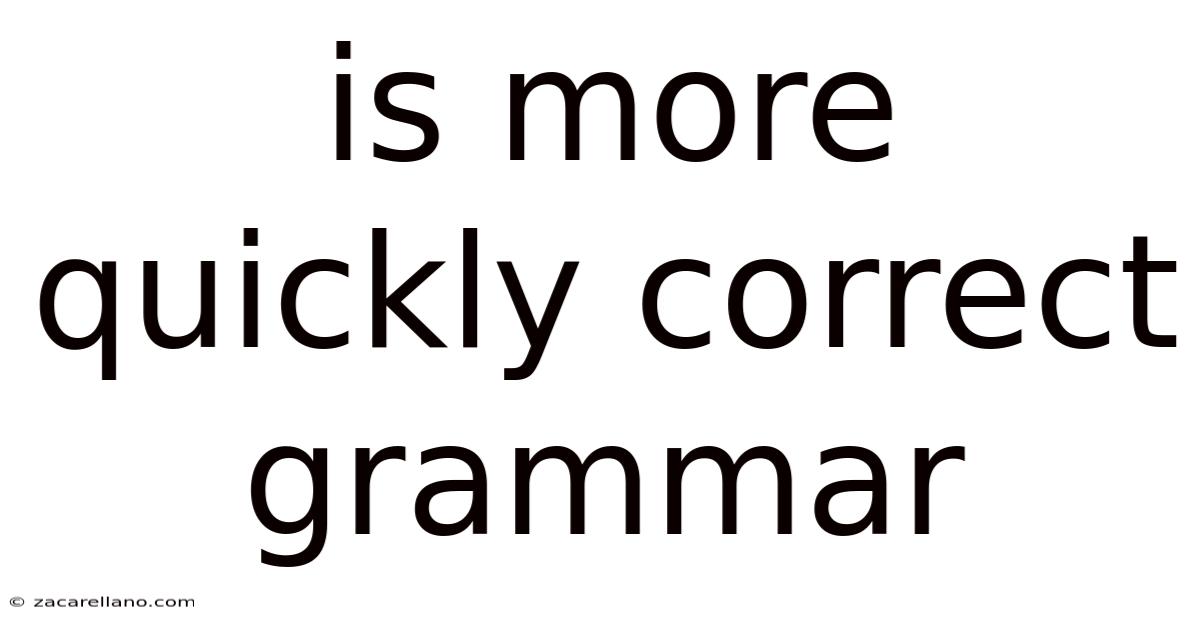 Is More Quickly Correct Grammar