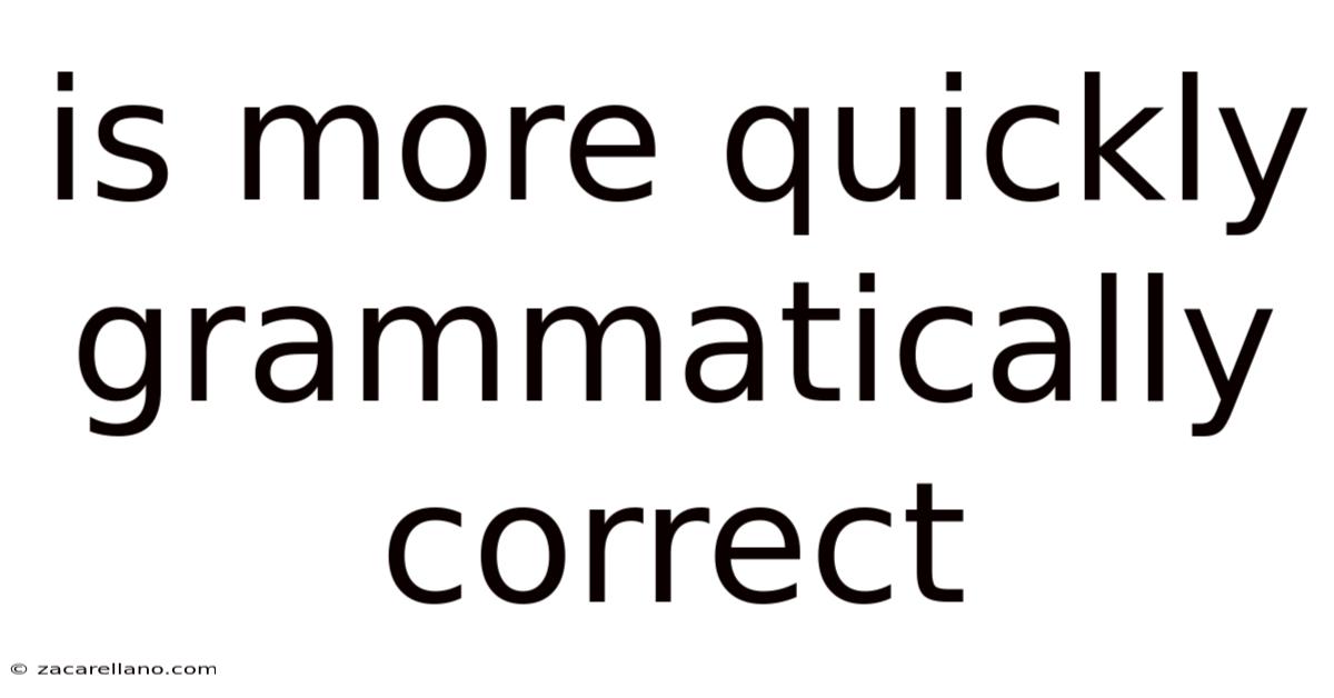 Is More Quickly Grammatically Correct