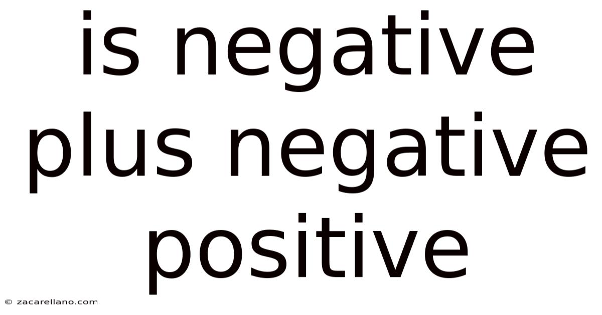 Is Negative Plus Negative Positive