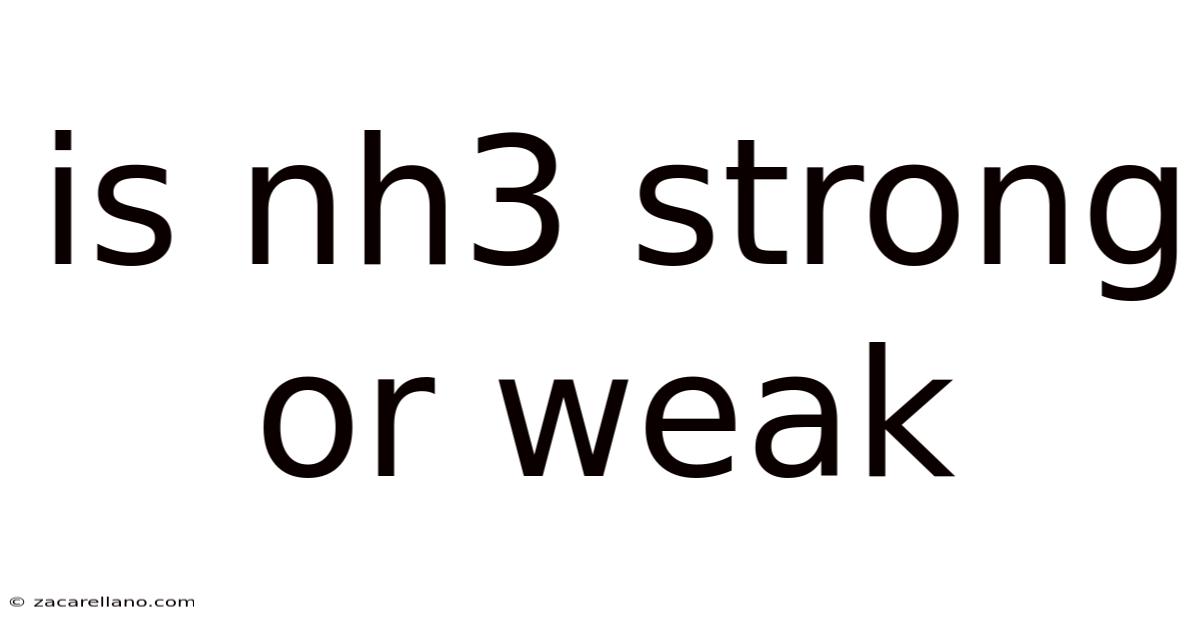 Is Nh3 Strong Or Weak