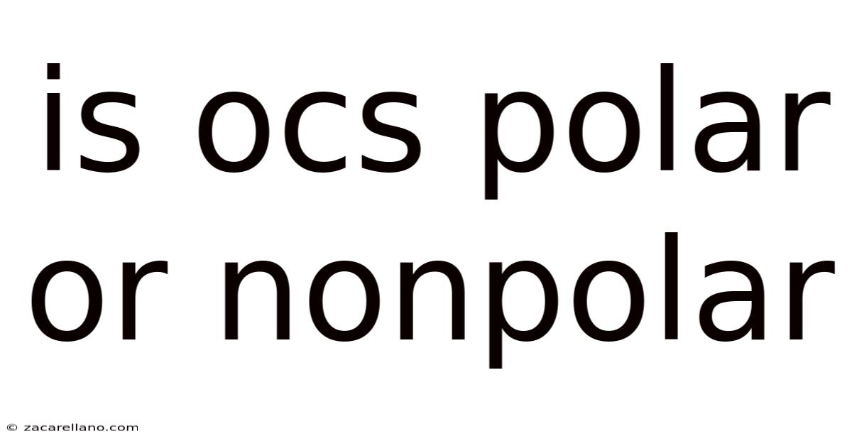 Is Ocs Polar Or Nonpolar