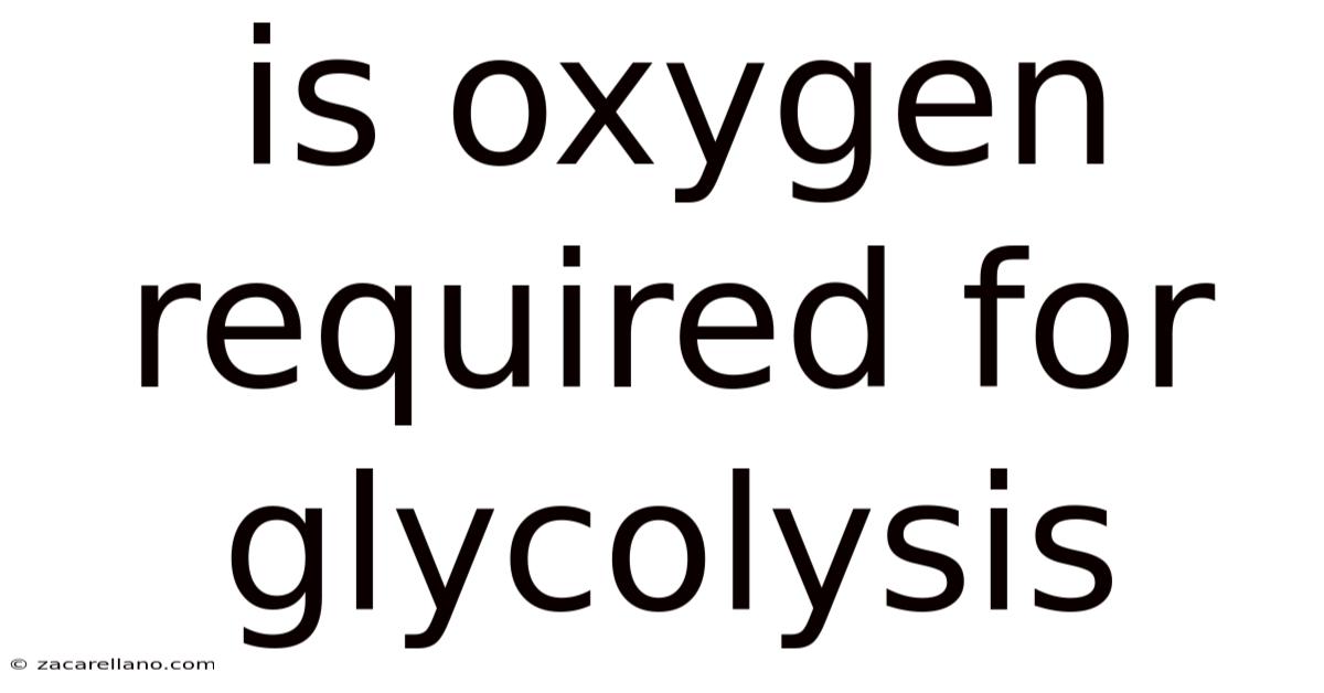 Is Oxygen Required For Glycolysis