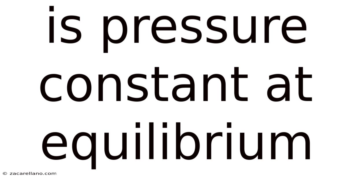 Is Pressure Constant At Equilibrium