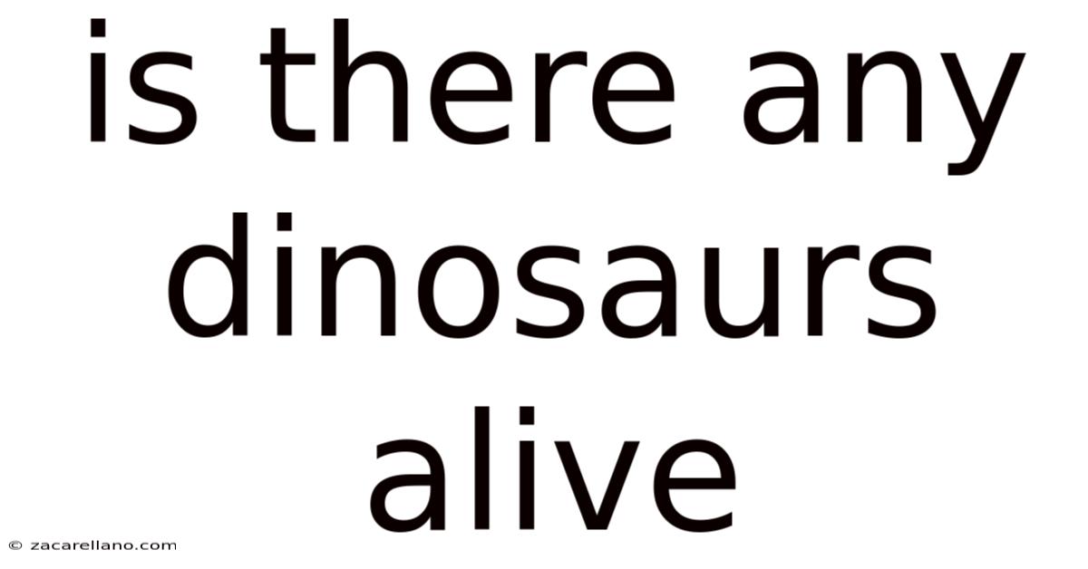 Is There Any Dinosaurs Alive