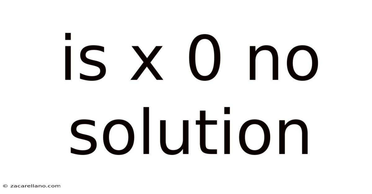 Is X 0 No Solution