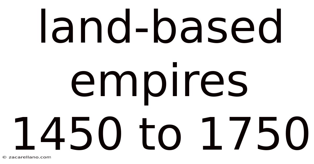 Land-based Empires 1450 To 1750