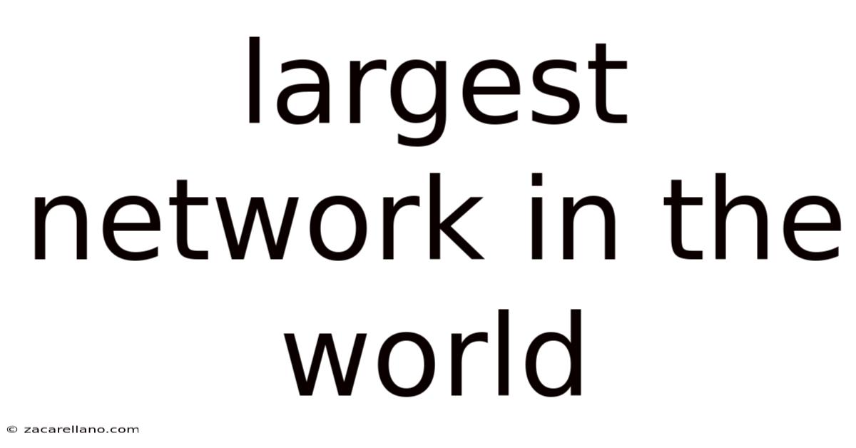 Largest Network In The World