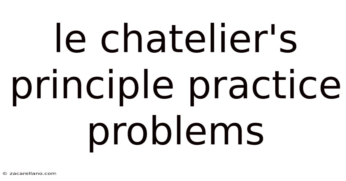 Le Chatelier's Principle Practice Problems