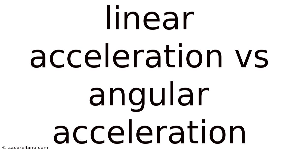 Linear Acceleration Vs Angular Acceleration