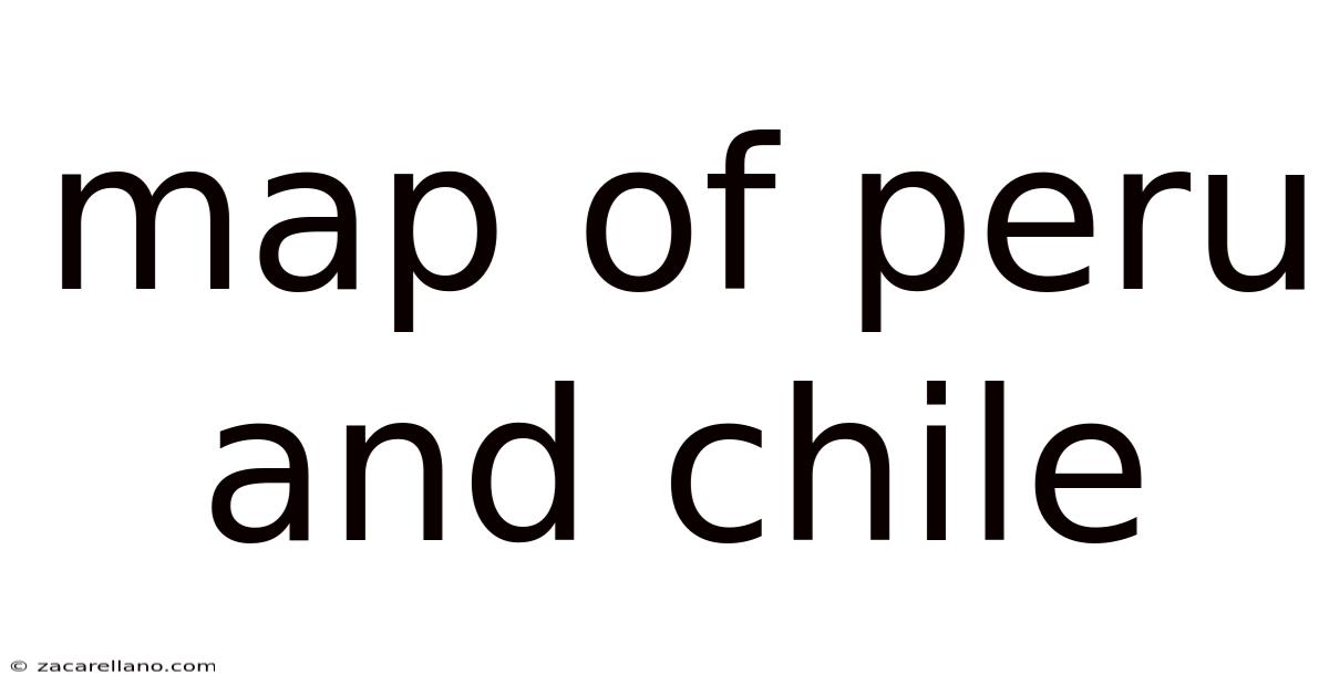 Map Of Peru And Chile