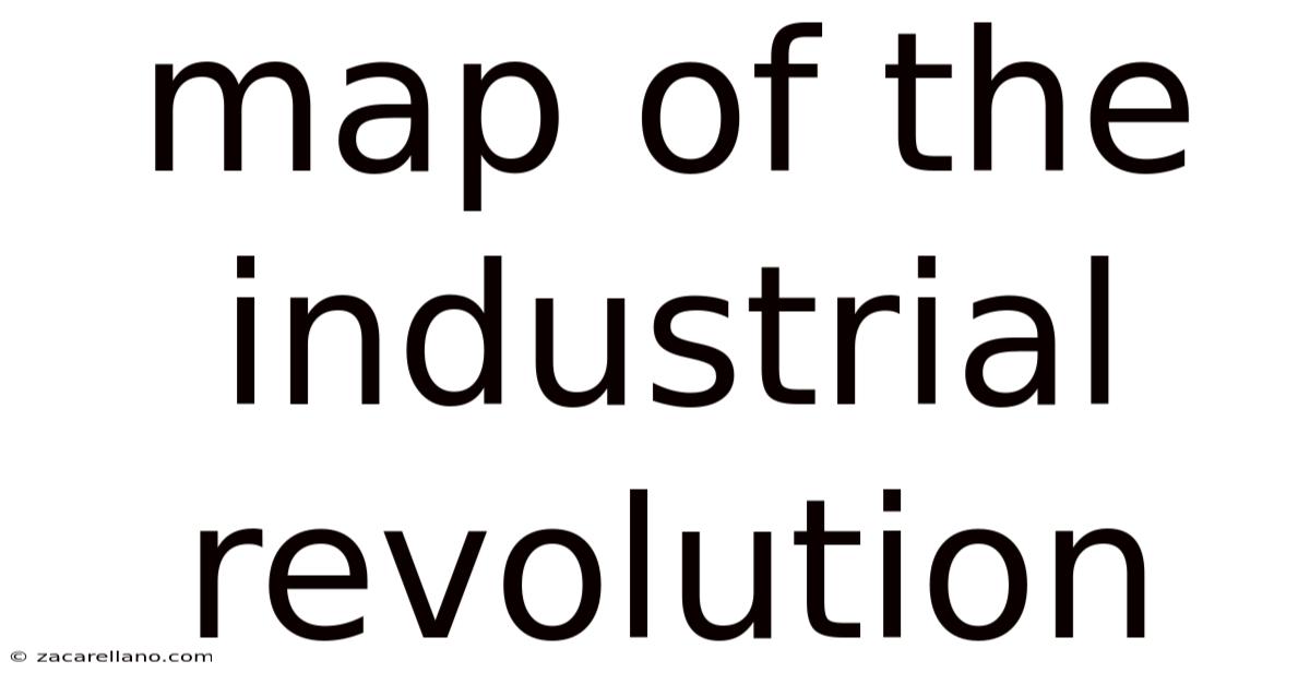 Map Of The Industrial Revolution