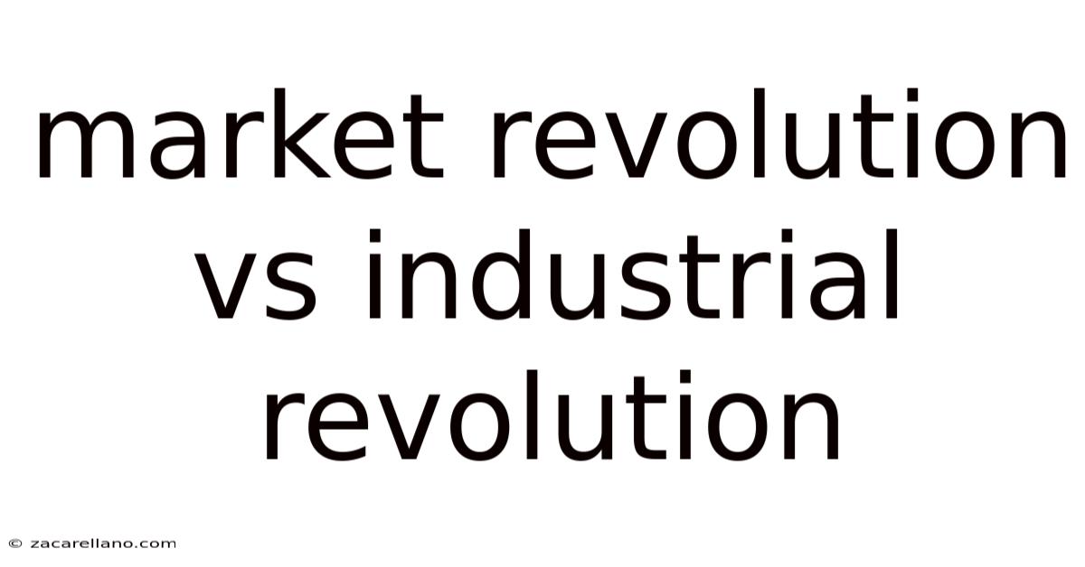 Market Revolution Vs Industrial Revolution
