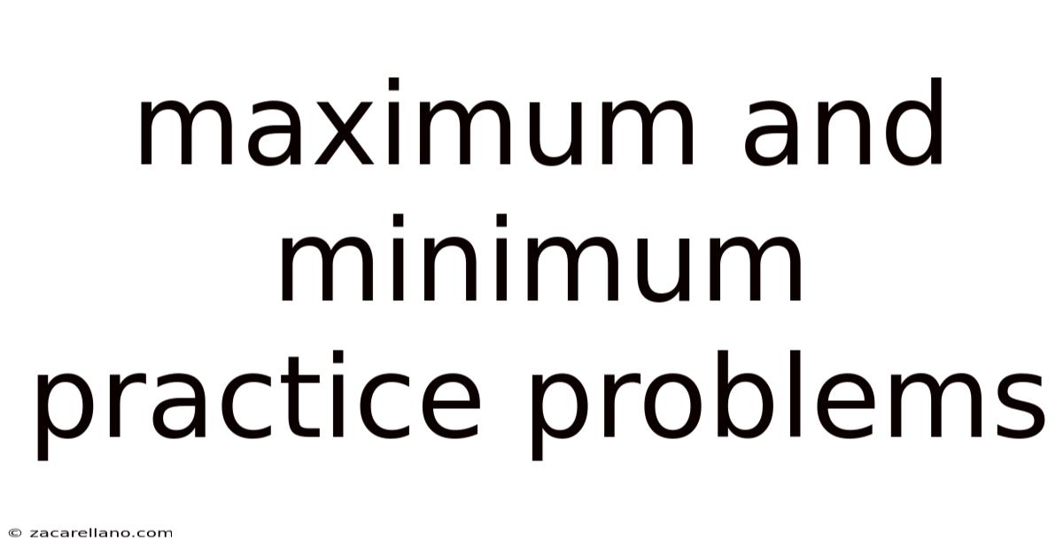 Maximum And Minimum Practice Problems