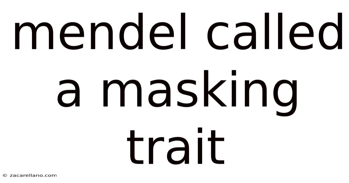 Mendel Called A Masking Trait