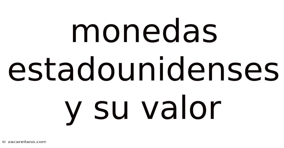 Monedas Estadounidenses Y Su Valor