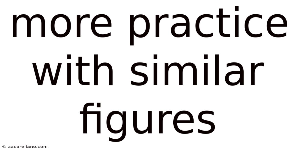 More Practice With Similar Figures