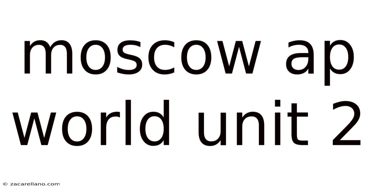 Moscow Ap World Unit 2