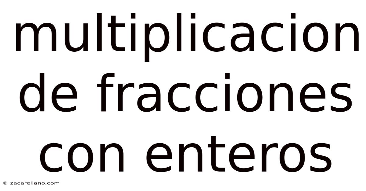 Multiplicacion De Fracciones Con Enteros