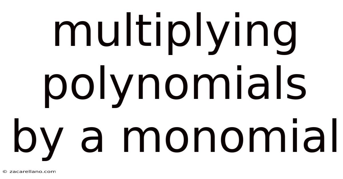 Multiplying Polynomials By A Monomial