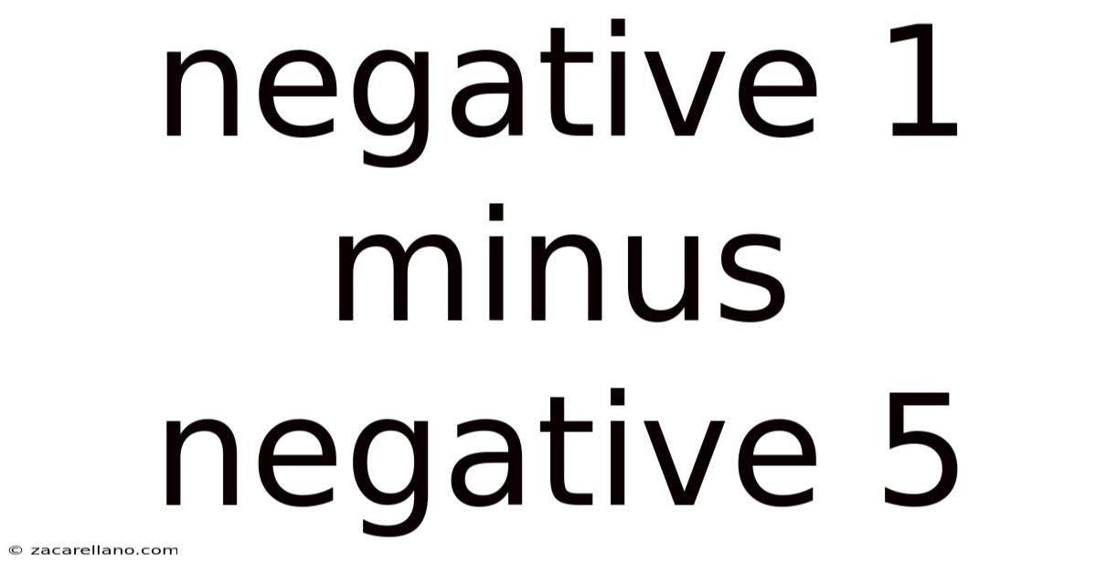Negative 1 Minus Negative 5