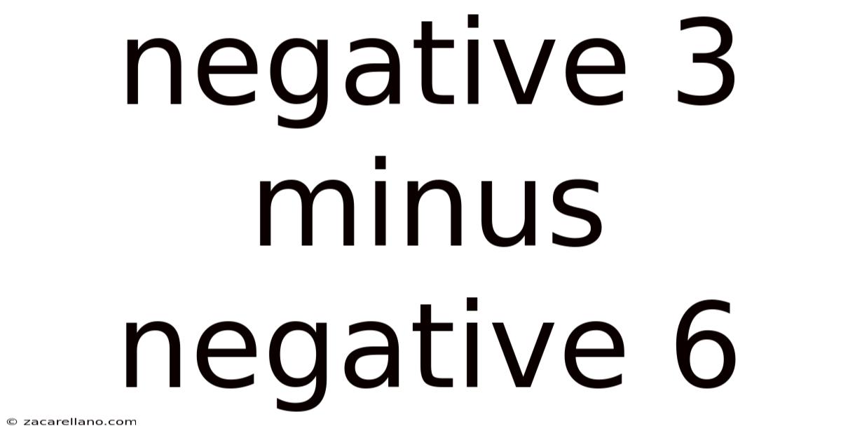 Negative 3 Minus Negative 6